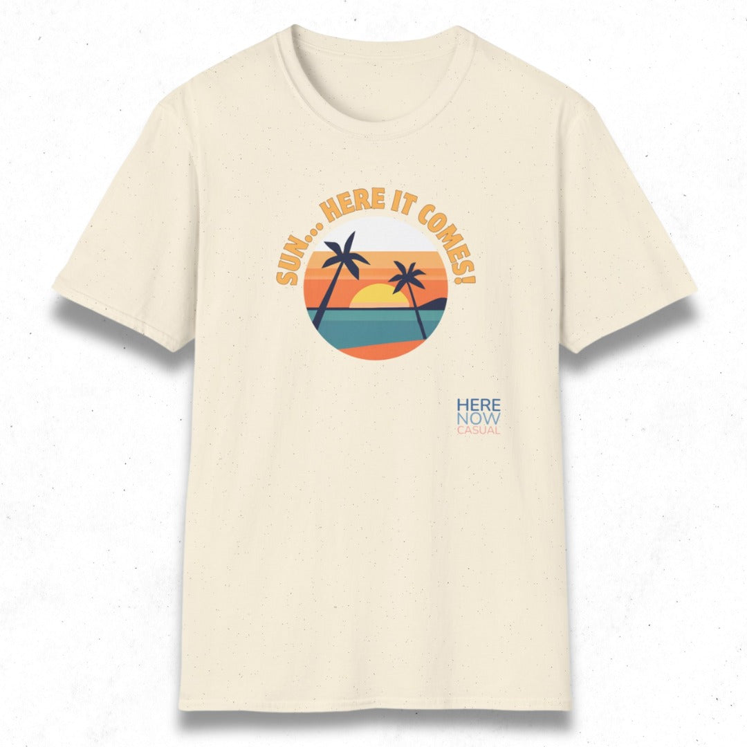 Sun... Here it Comes! | T-Shirt