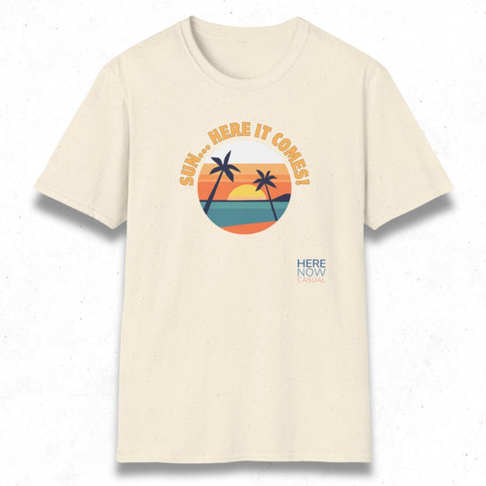 Sun... Here it Comes! | T-Shirt