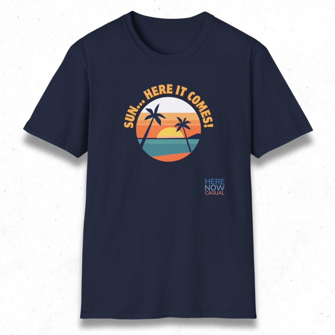 Sun... Here it Comes! | T-Shirt
