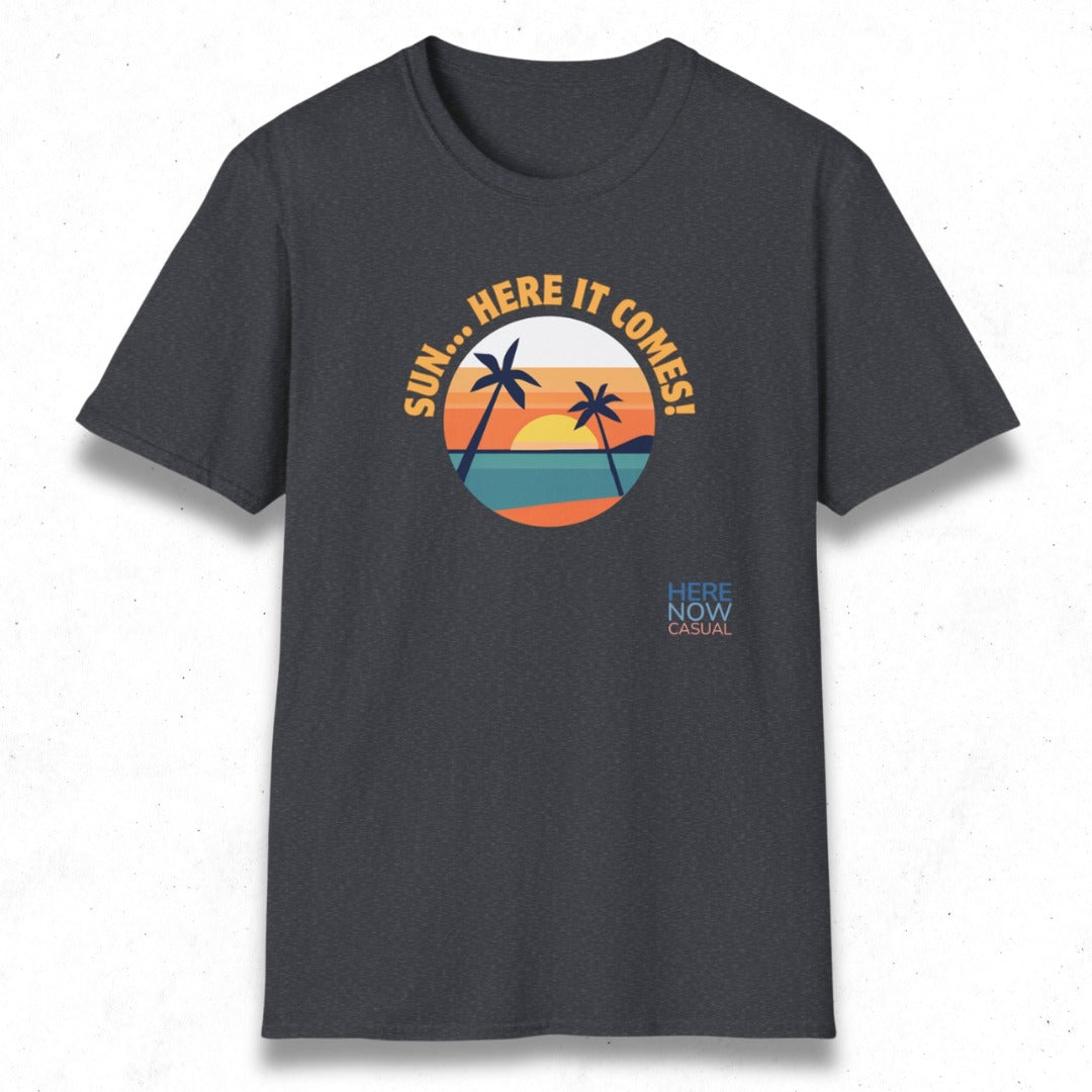 Sun... Here it Comes! | T-Shirt