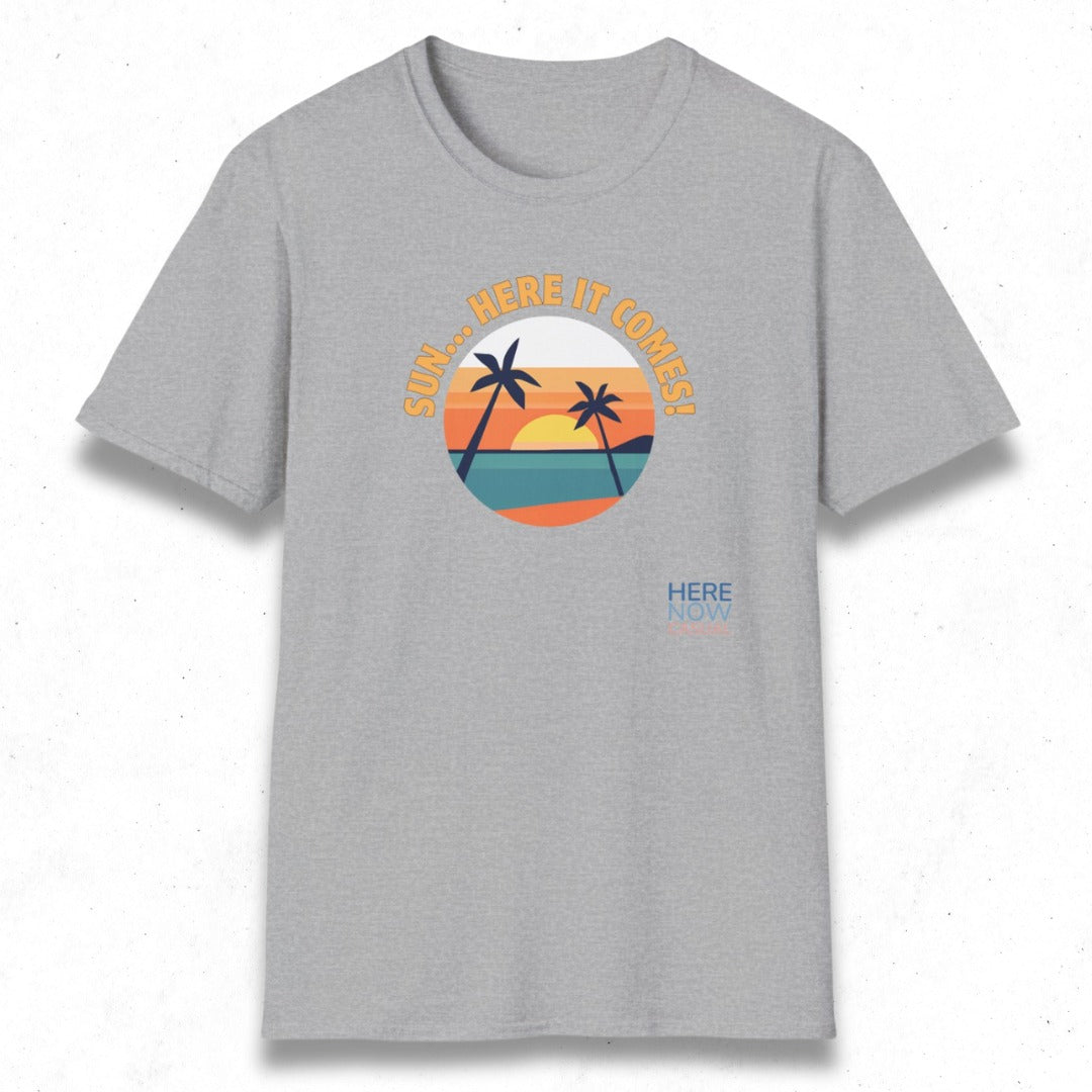 Sun... Here it Comes! | T-Shirt