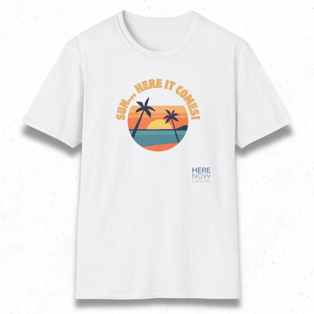 Sun... Here it Comes! | T-Shirt