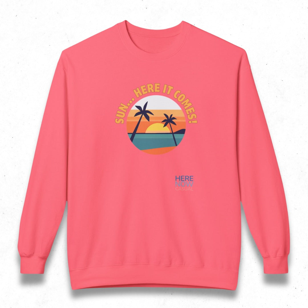 Sun... Here it Comes! | Fleece Sweatshirt
