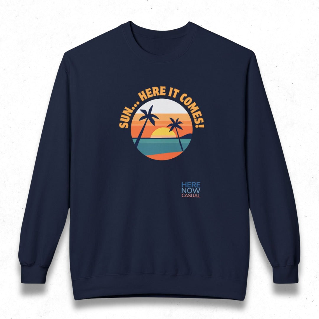 Sun... Here it Comes! | Fleece Sweatshirt