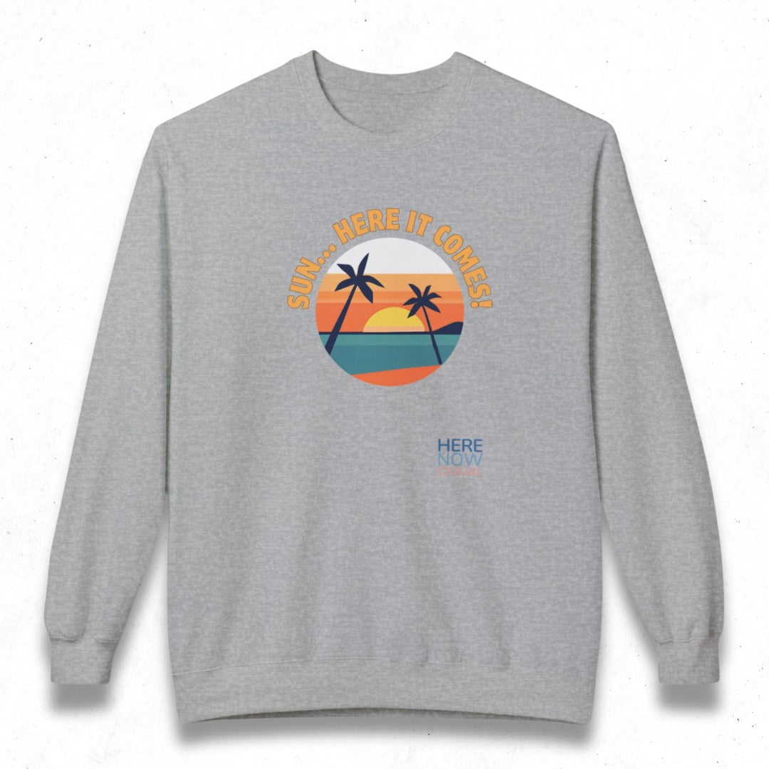 Sun... Here it Comes! | Fleece Sweatshirt