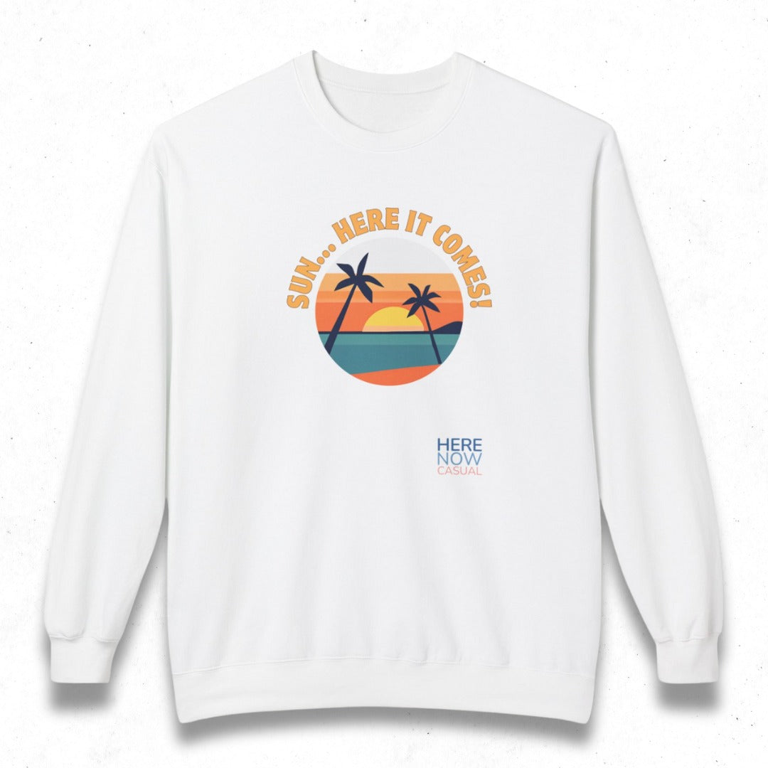 Sun... Here it Comes! | Fleece Sweatshirt
