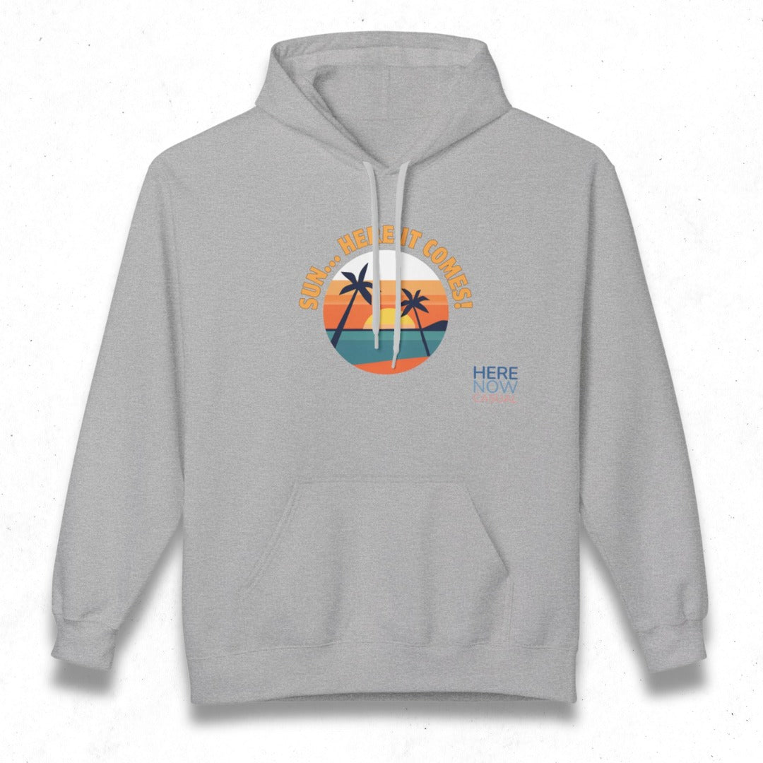 Sun... Here it Comes! | Fleece Hoodie