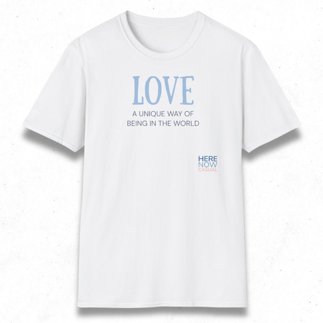 Love, a Unique Way of Being in the World | T-Shirt