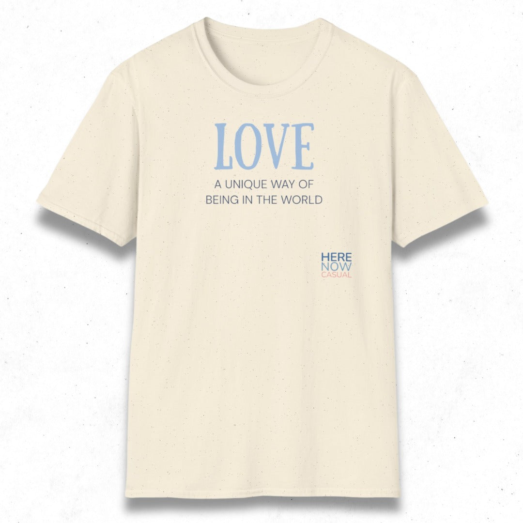 Love, a Unique Way of Being in the World | T-Shirt