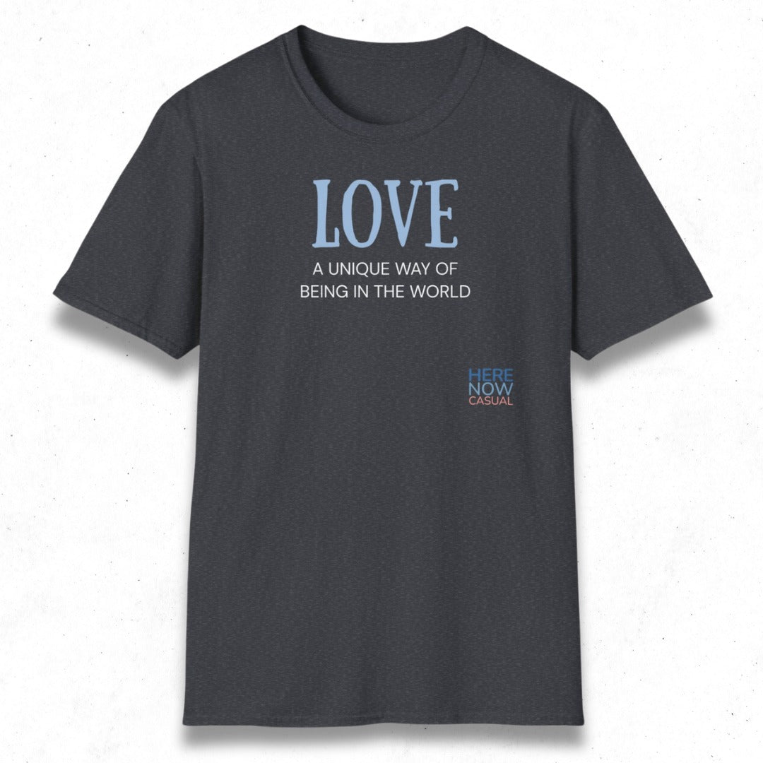 Love, a Unique Way of Being in the World | T-Shirt