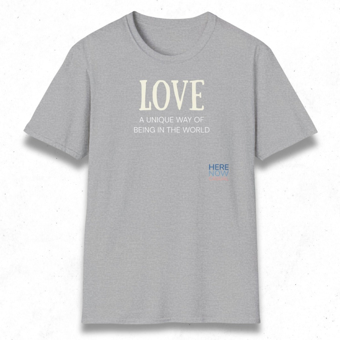 Love, a Unique Way of Being in the World | T-Shirt