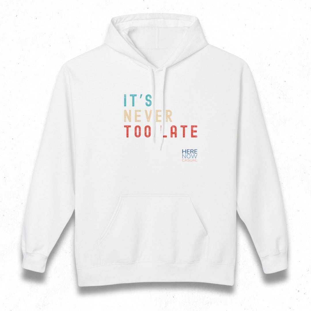 It's Never Too Late | Fleece Hoodie