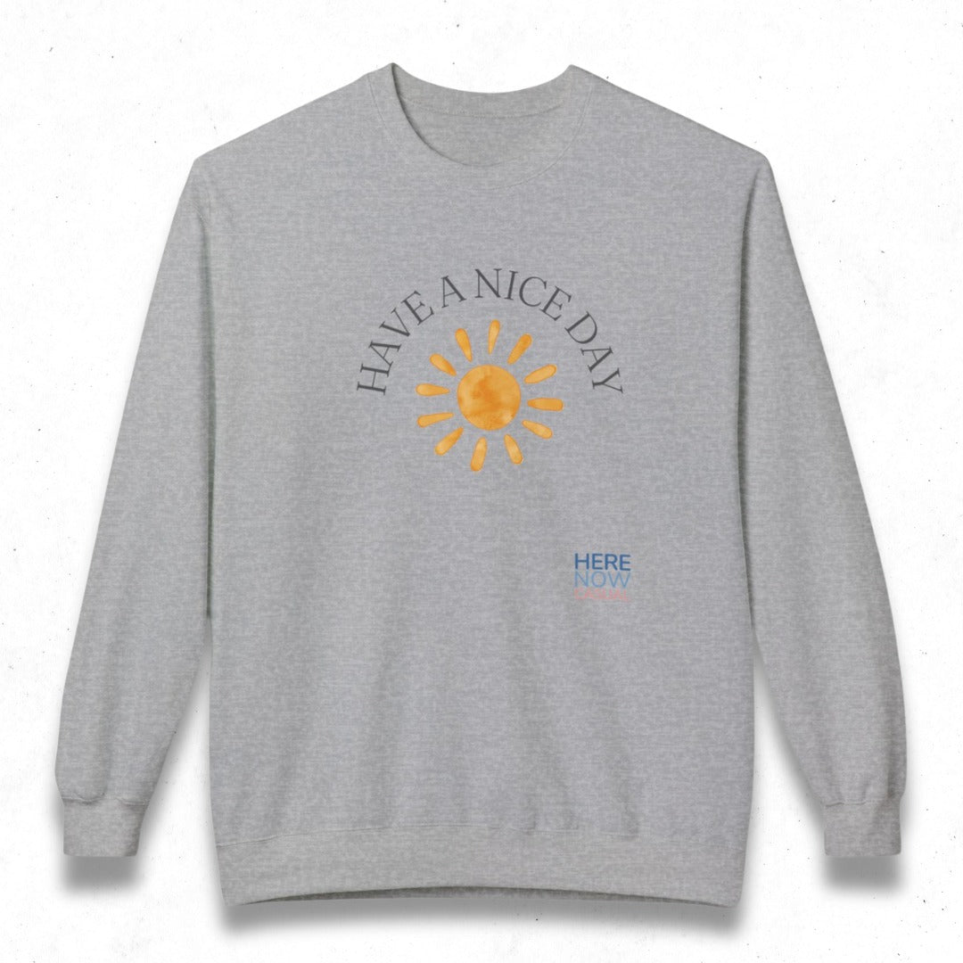 Have a Nice Day | Fleece Sweatshirt