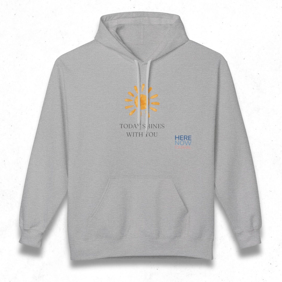 Today Shines with You | Fleece Hoodie