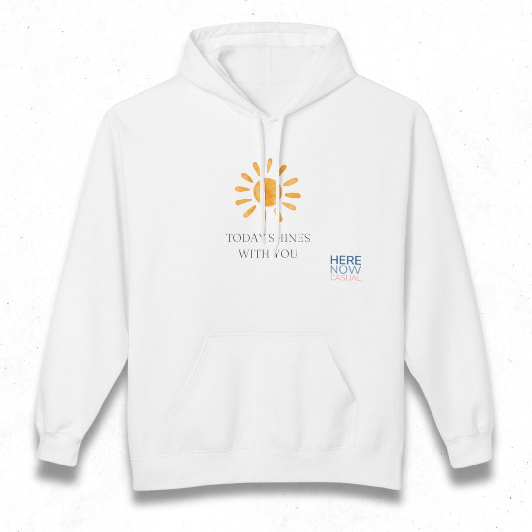 Today Shines with You | Fleece Hoodie