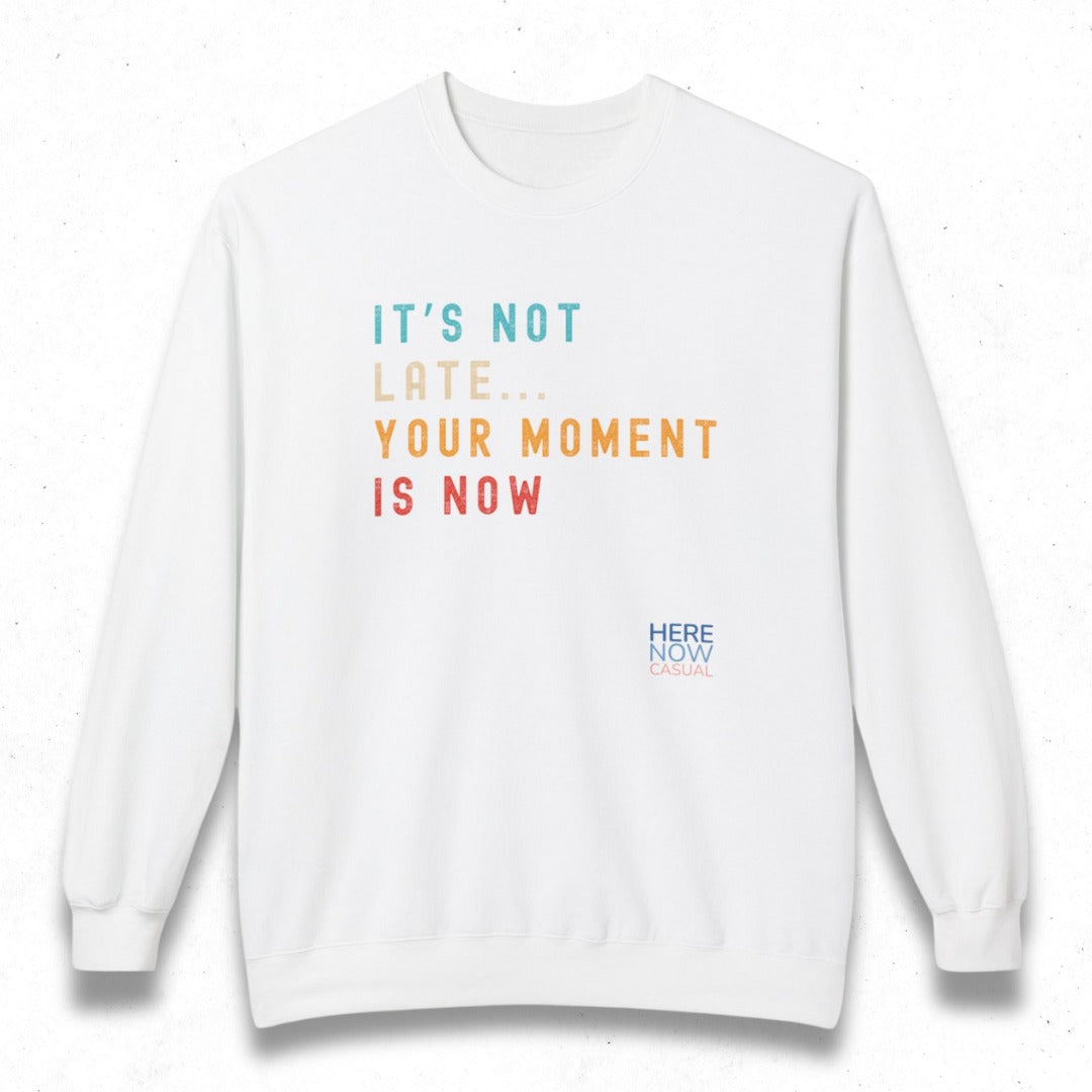 Your Moment is Now | Fleece Sweatshirt