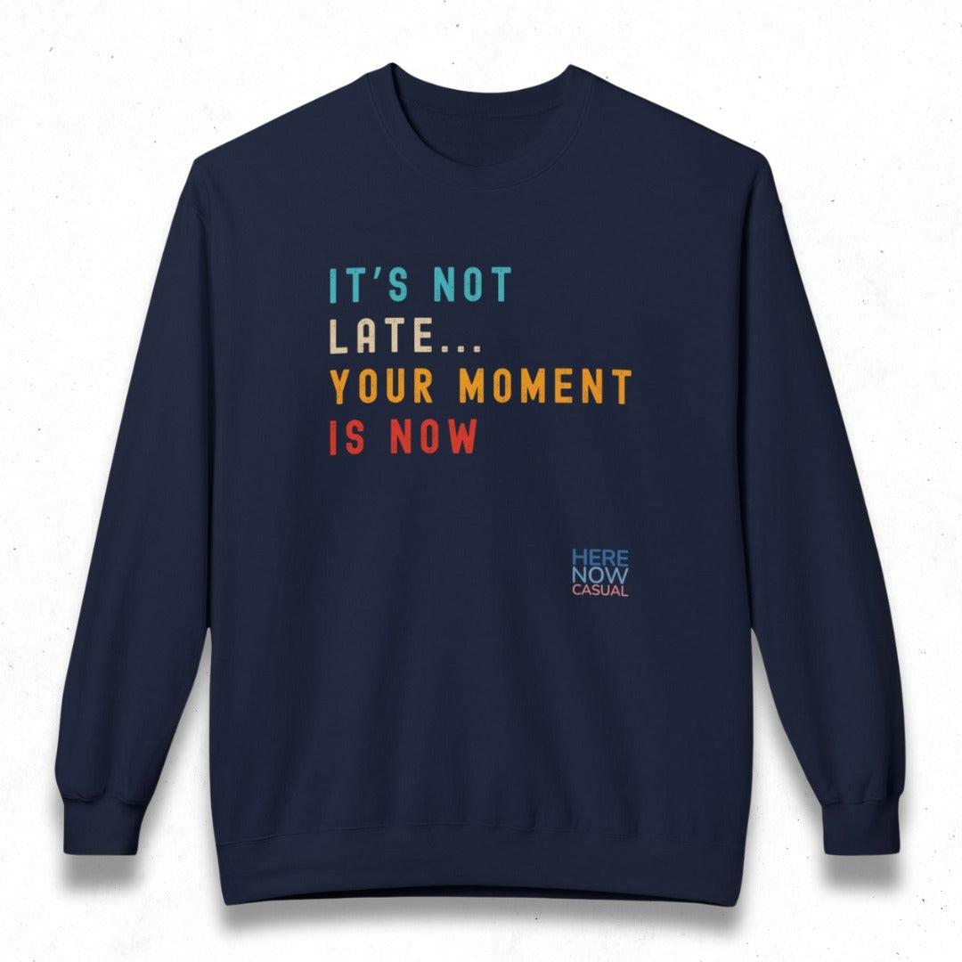 Your Moment is Now | Fleece Sweatshirt