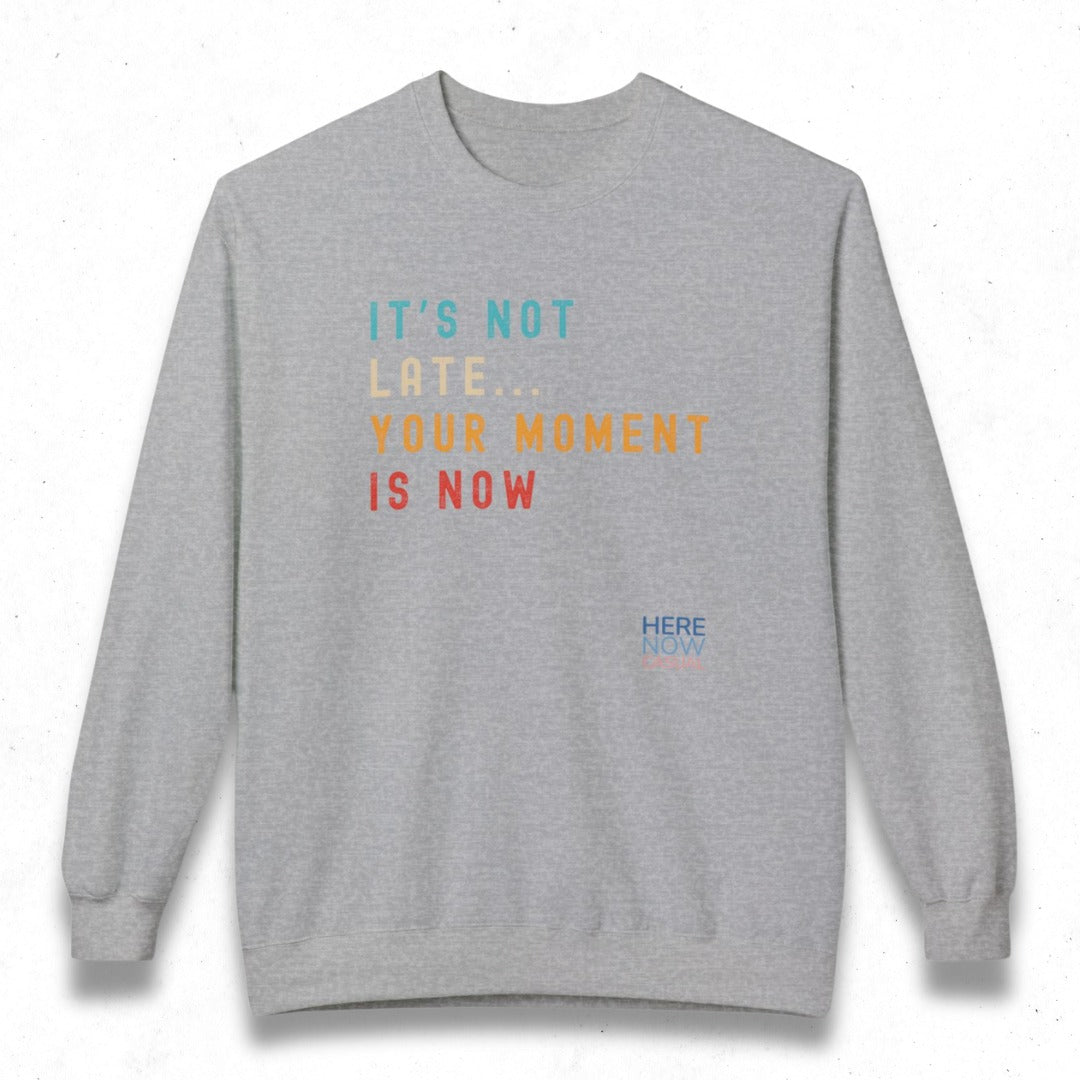 Your Moment is Now | Fleece Sweatshirt