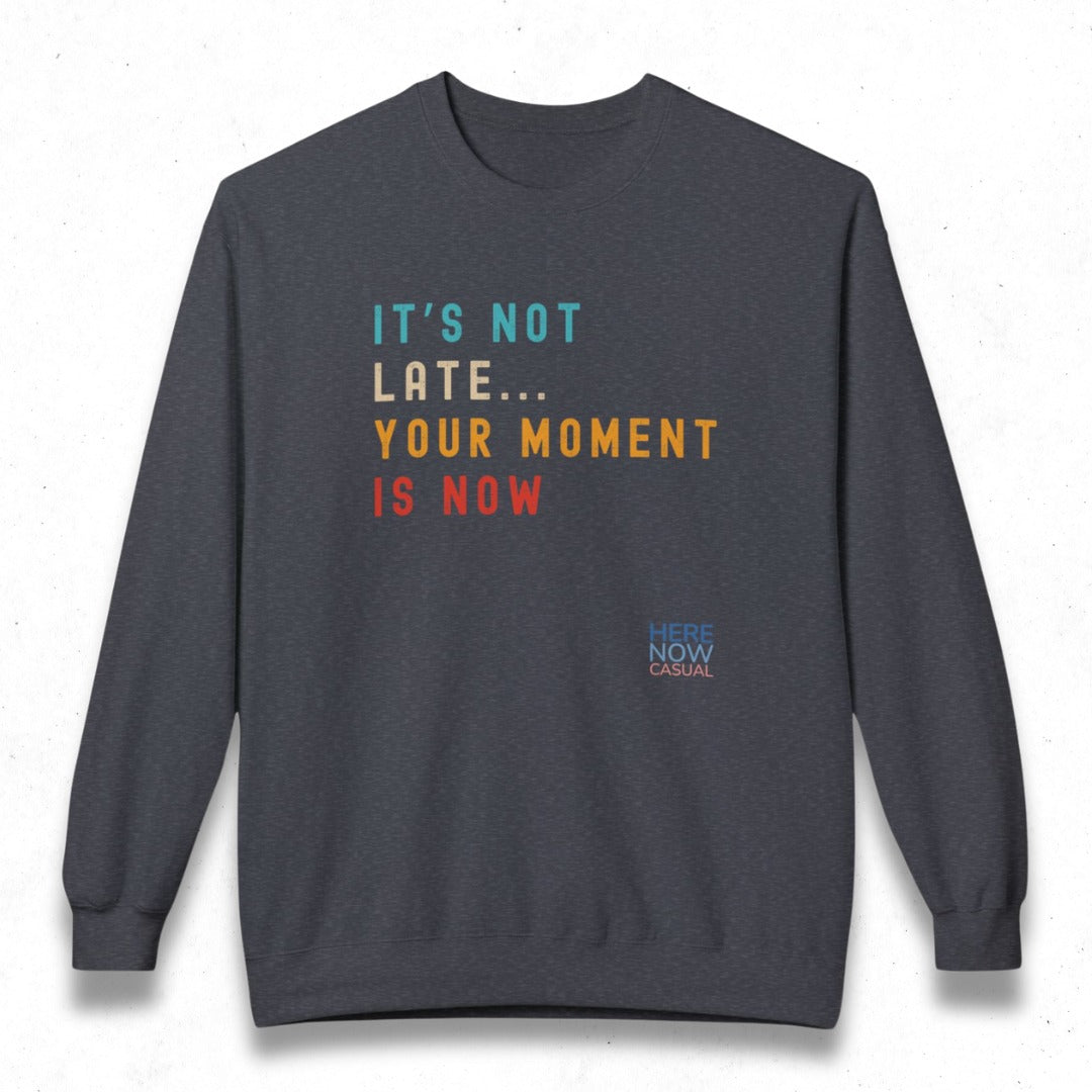 Your Moment is Now | Fleece Sweatshirt