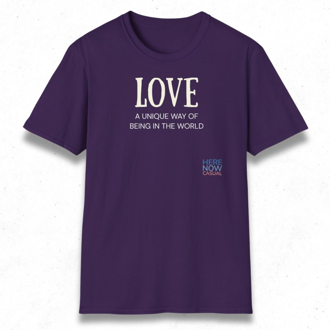 Love, a Unique Way of Being in the World | T-Shirt