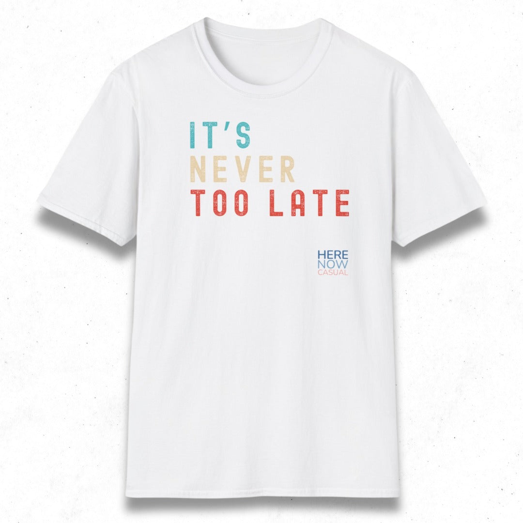 It's Never Too Late | T-Shirt