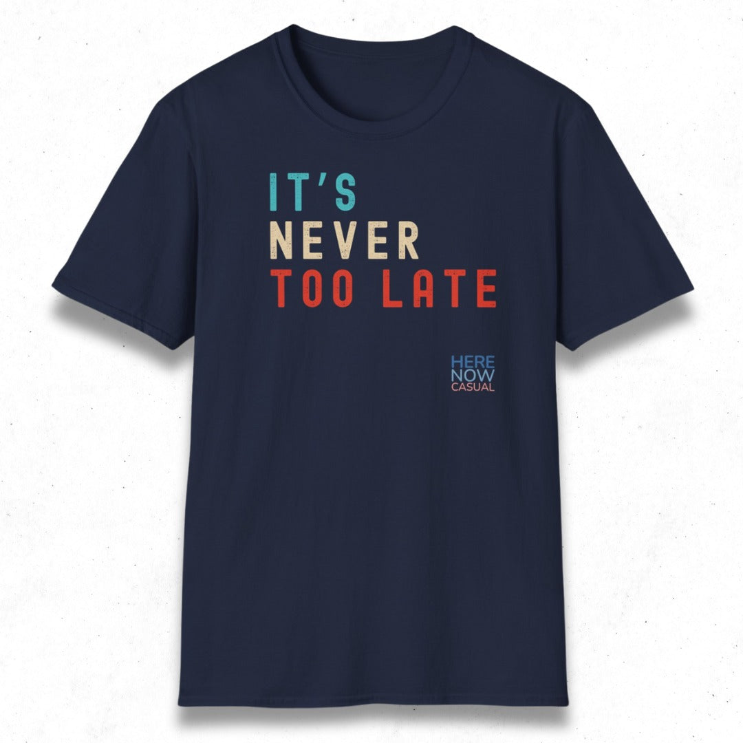 It's Never Too Late | T-Shirt