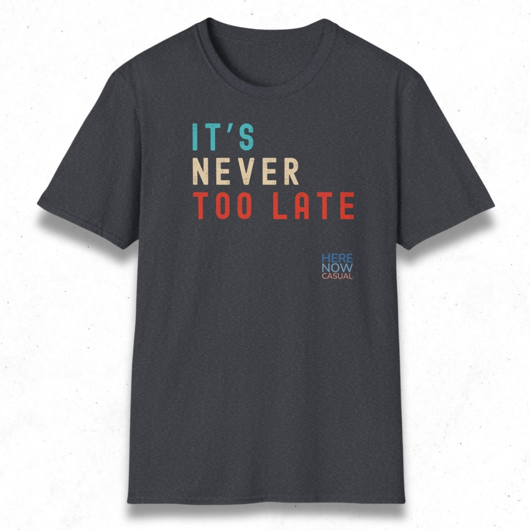 It's Never Too Late | T-Shirt