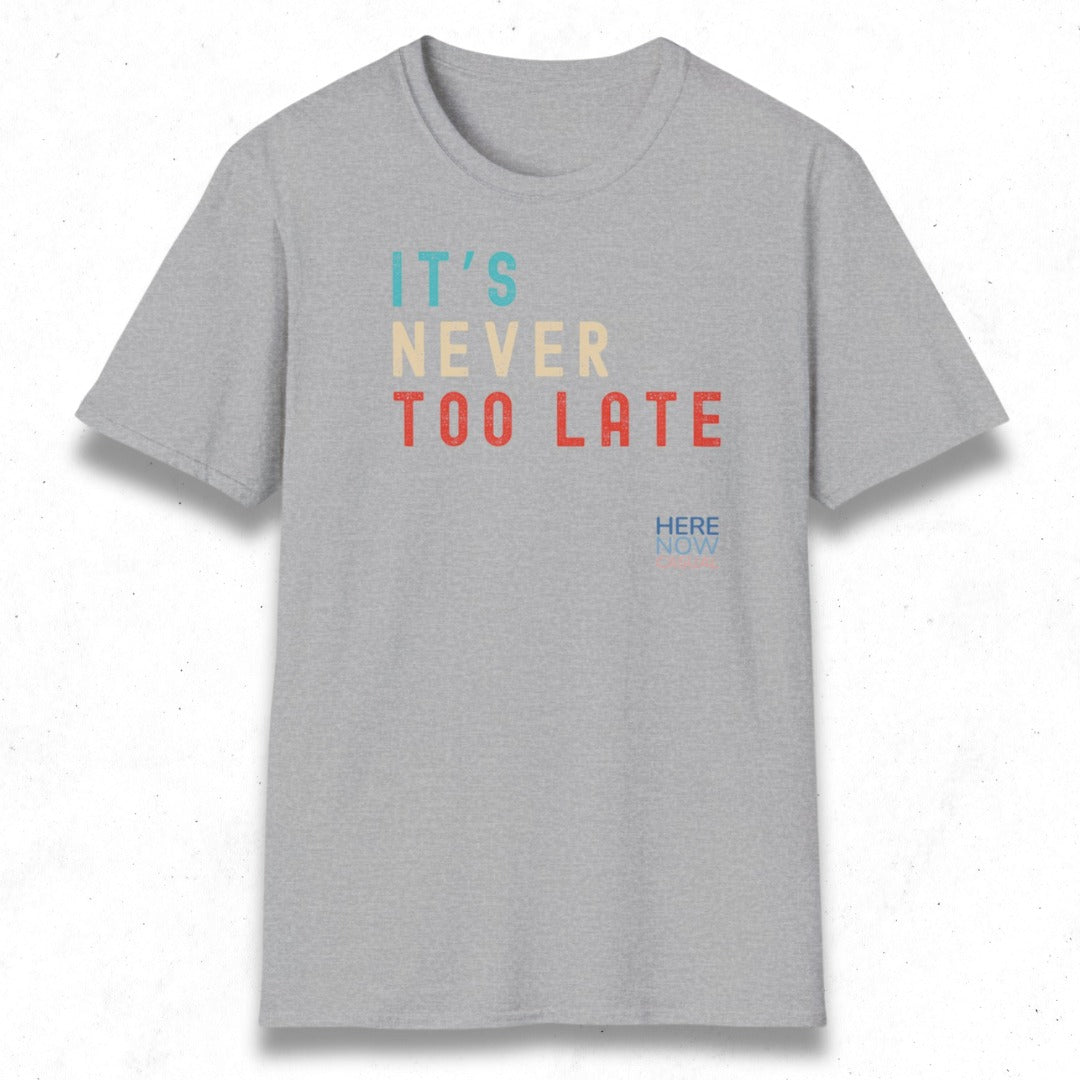 It's Never Too Late | T-Shirt