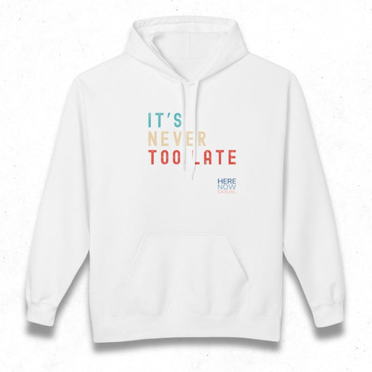 It's Never Too Late | Fleece Hoodie