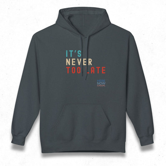 It's Never Too Late | Fleece Hoodie