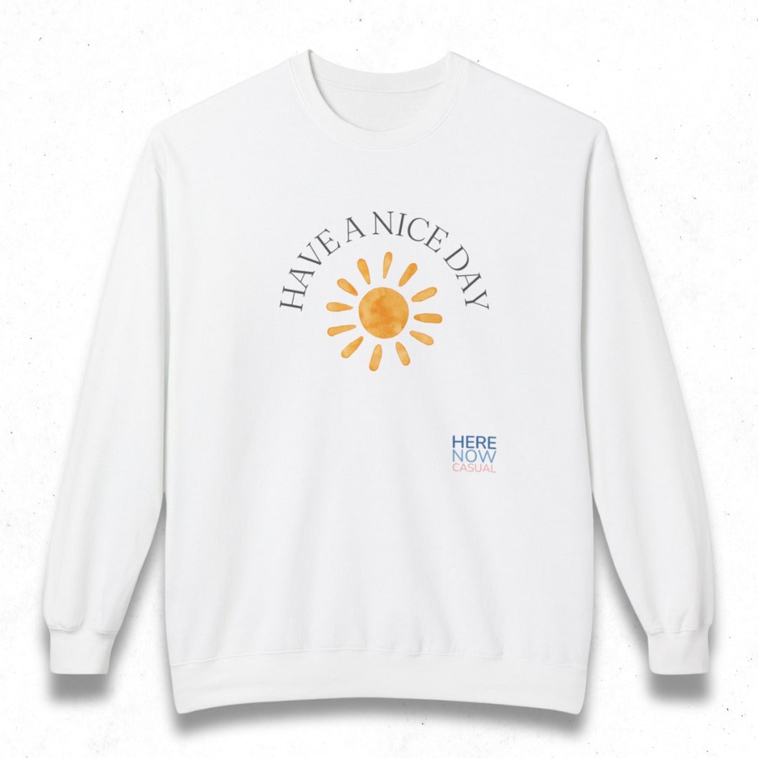 Have a Nice Day | Fleece Sweatshirt