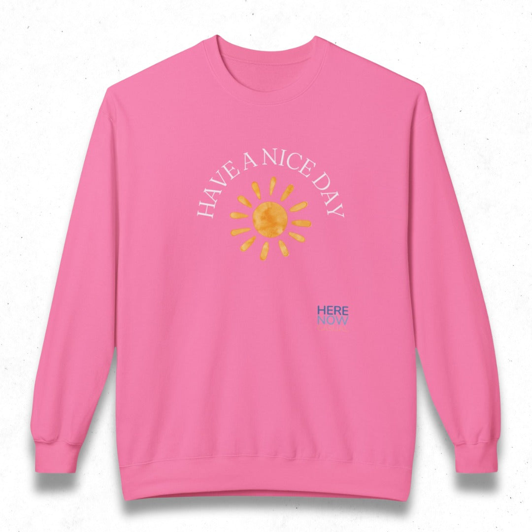 Have a Nice Day | Fleece Sweatshirt