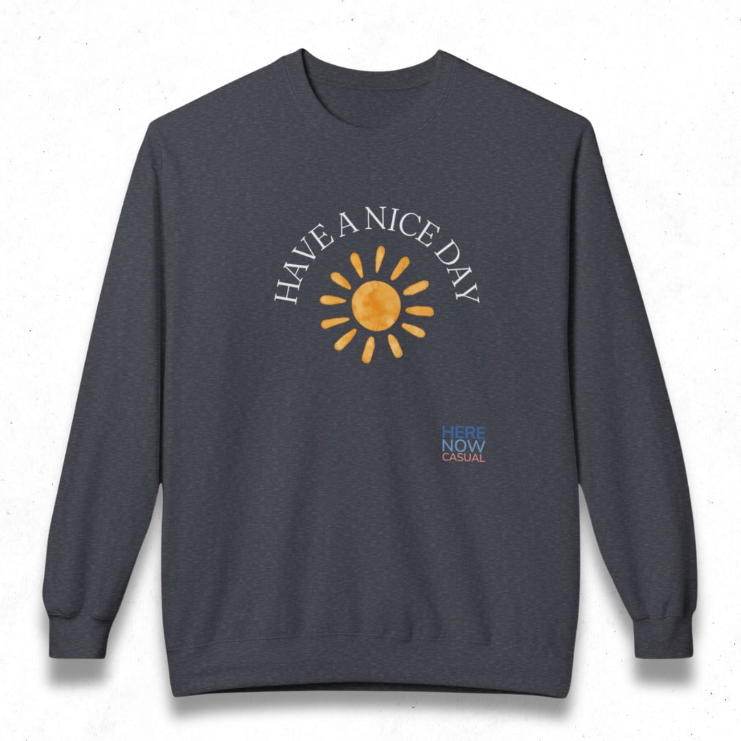 Have a Nice Day | Fleece Sweatshirt