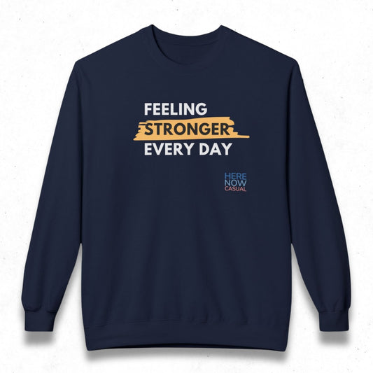 Feeling Stronger Every Day | Fleece Sweatshirt