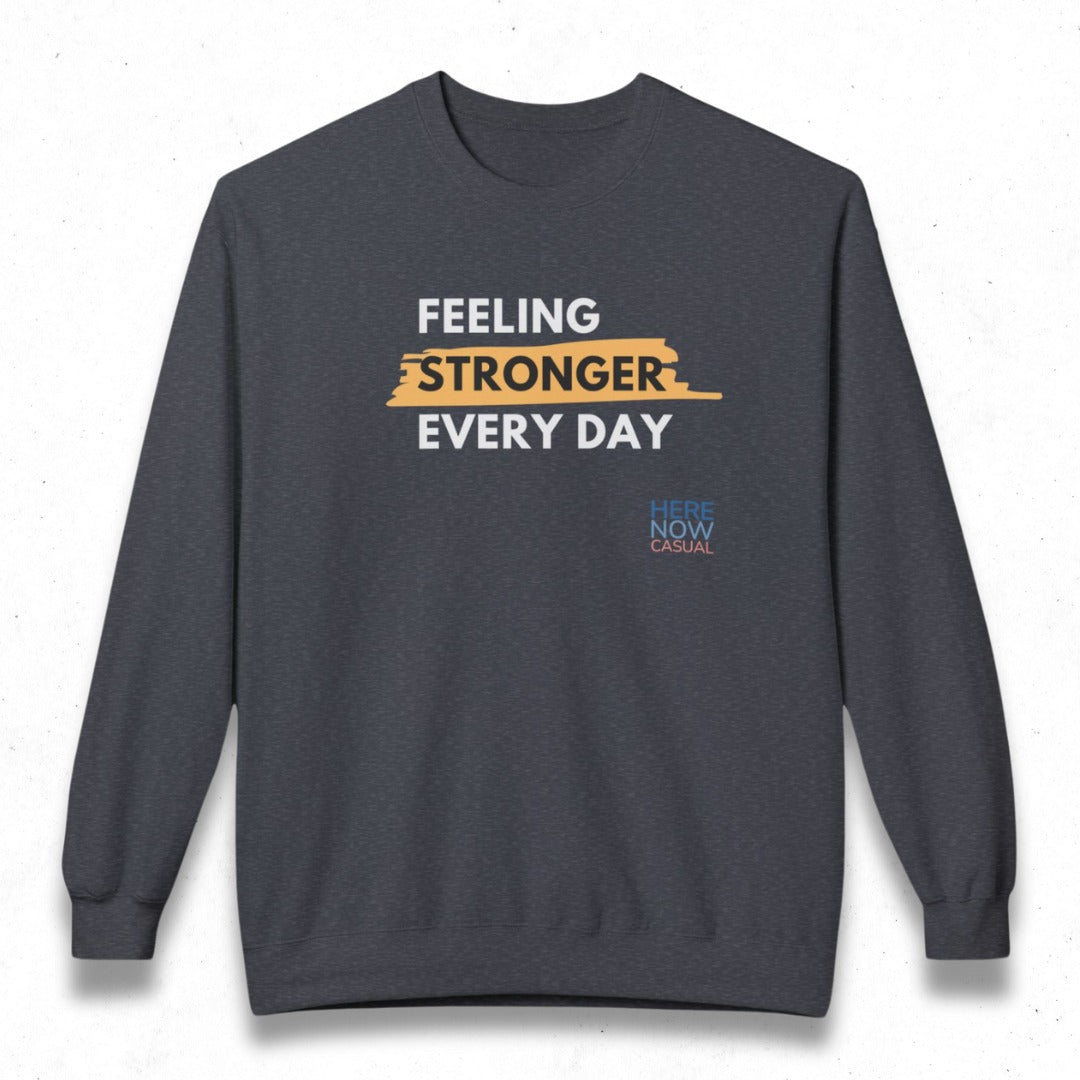 Feeling Stronger Every Day | Fleece Sweatshirt