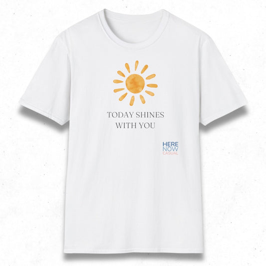 Today Shines with You | T-Shirt
