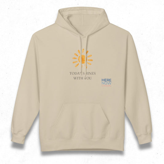 Today Shines with You | Fleece Hoodie