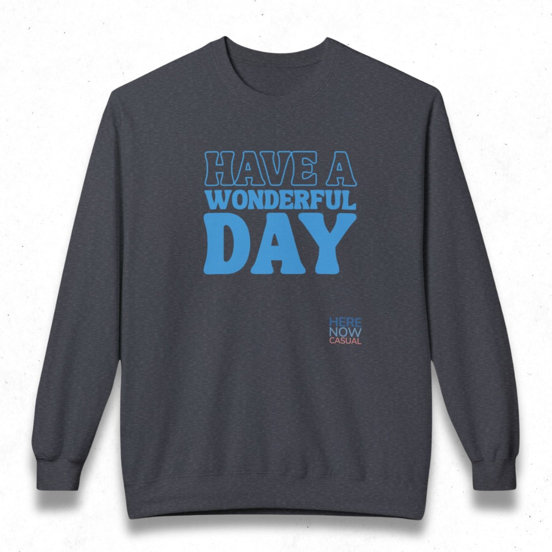 Have a Wonderful Day | Fleece Sweatshirt