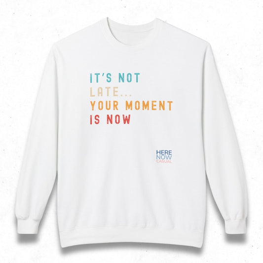 Your Moment is Now | Fleece Sweatshirt