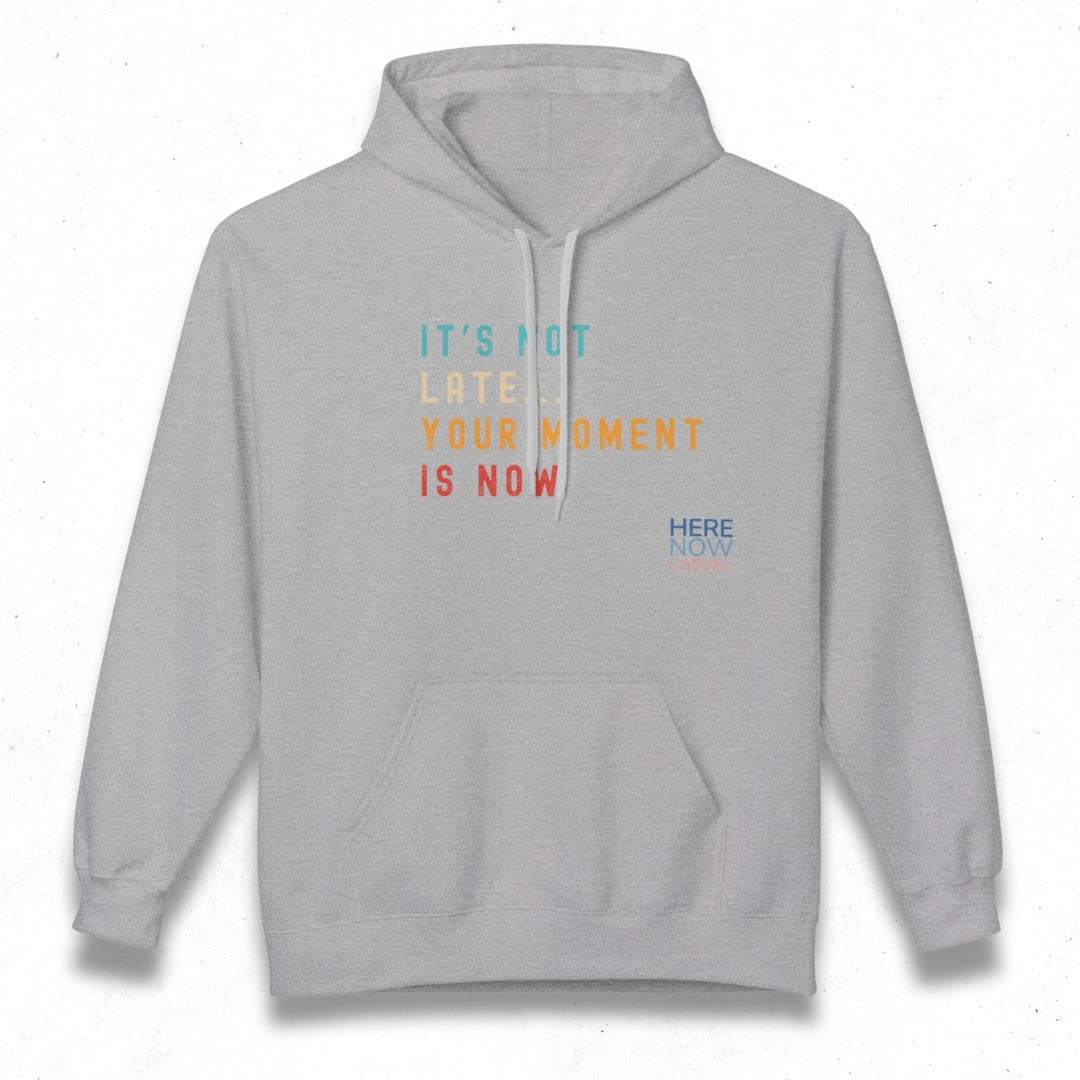 Your Moment is Now | Fleece Hoodie